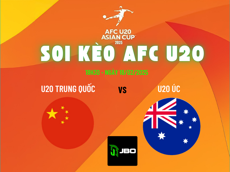 Soi kèo AFC U20 Trung Quốc vs U20 Úc, 18h30 ngày 18/2/2025