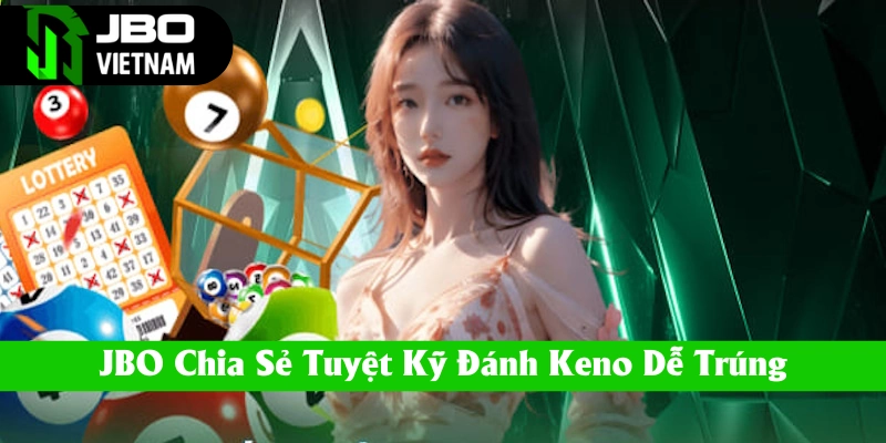 Hướng dẫn chơi Keno dễ thắng tại JBO