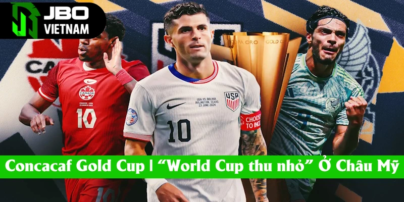 Concacaf Gold Cup | Giải Đấu Danh Giá Khu Vực Bắc Trung Mỹ