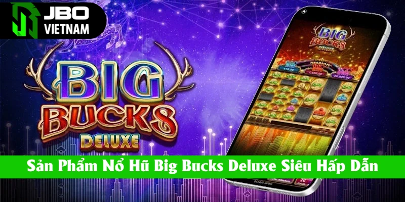 Nổ Hũ Big Bucks Deluxe nổi tiếng của nhà phát hành Big Time Gaming