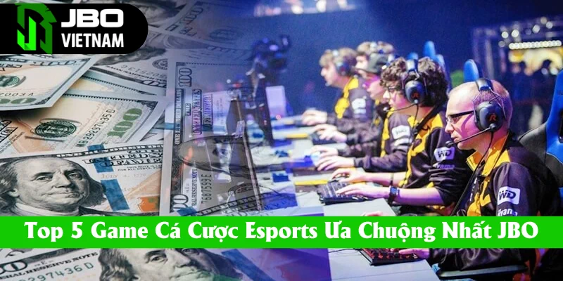 top-5-game-ca-cuoc-esports-duoc-ua-chuong-nhat-jbo