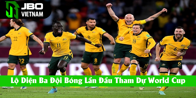 Ba đội bóng lần đầu tham dự World Cup lộ diện