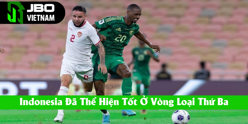 Indo đã có màn thể hiện tốt ở vòng loại 3