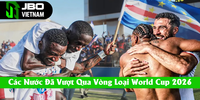 Các đội bóng xuất sắc qua vòng loại World Cup 2026