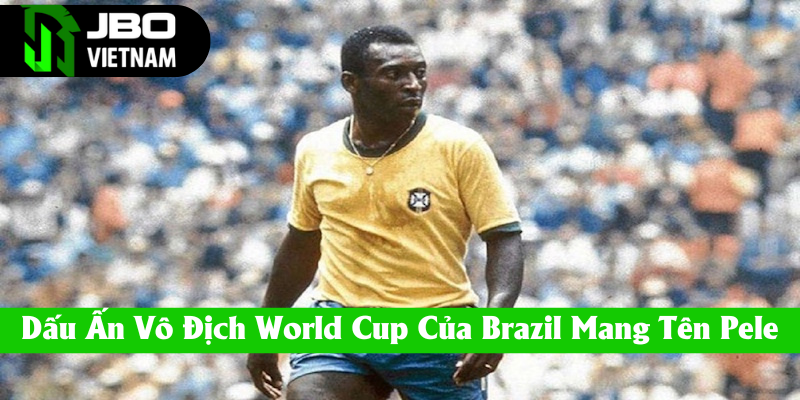 Pele và dấu ấn chói lọi Brazil vô địch World Cup
