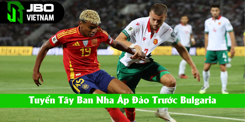 Đội tuyển Tây Ban Nha áp đảo trước Bulgaria