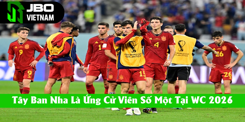 Tây Ban Nha là ứng cử viên số một tại WC 2026